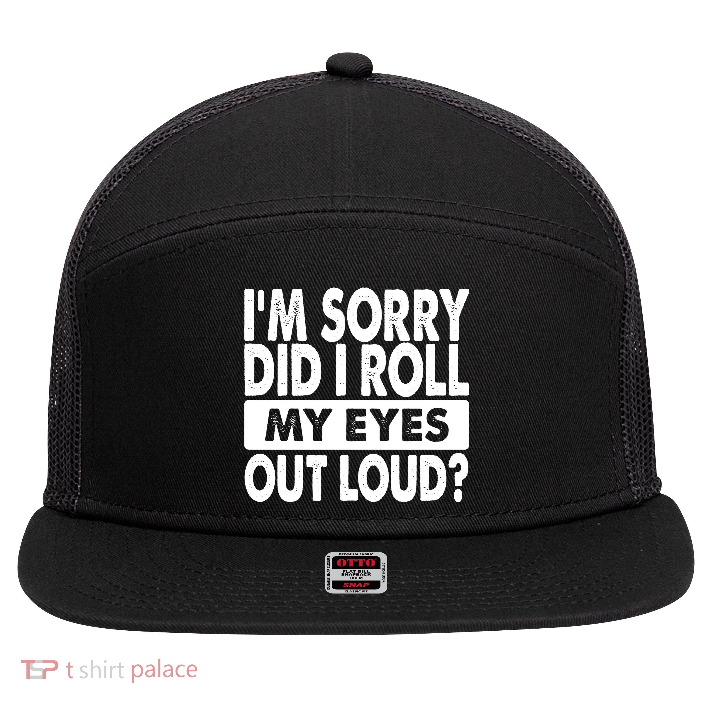 Im Sorry Did I Roll My Eyes Out Loud Funny 7 Panel Mesh Trucker Snapback Hat