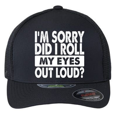 Im Sorry Did I Roll My Eyes Out Loud Funny Flexfit Unipanel Trucker Cap