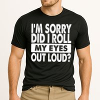 Im Sorry Did I Roll My Eyes Out Loud Funny Performance Shirt