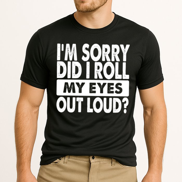 Im Sorry Did I Roll My Eyes Out Loud Funny Performance Shirt