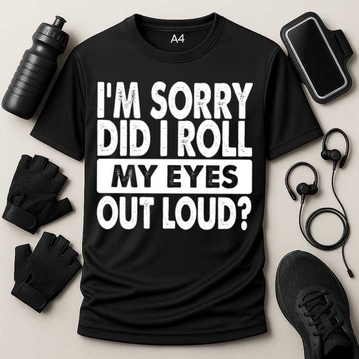 Im Sorry Did I Roll My Eyes Out Loud Funny Performance Shirt
