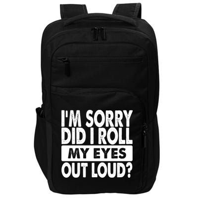 Im Sorry Did I Roll My Eyes Out Loud Funny Impact Tech Backpack
