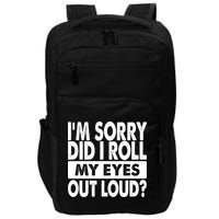 Im Sorry Did I Roll My Eyes Out Loud Funny Impact Tech Backpack