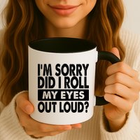 Im Sorry Did I Roll My Eyes Out Loud Funny Mug