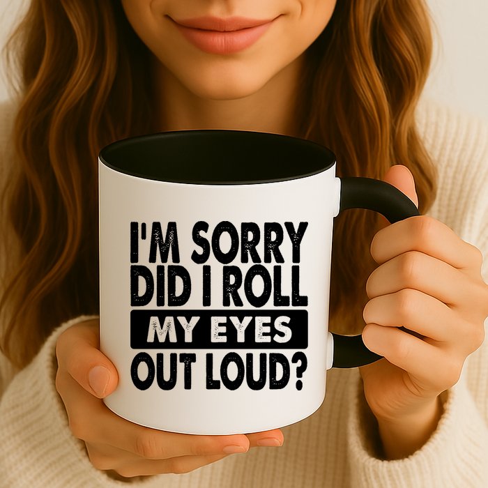 Im Sorry Did I Roll My Eyes Out Loud Funny Mug