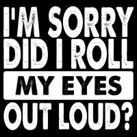 Im Sorry Did I Roll My Eyes Out Loud Funny Drawstring Bag