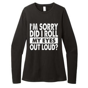 Im Sorry Did I Roll My Eyes Out Loud Funny Womens CVC Long Sleeve Shirt