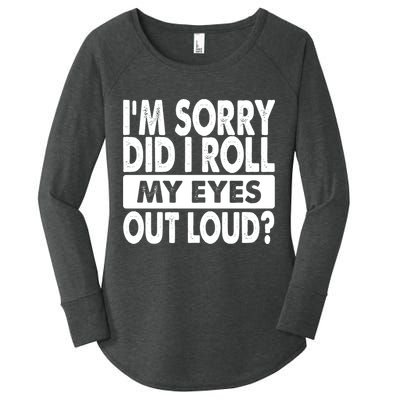 Im Sorry Did I Roll My Eyes Out Loud Funny Women's Perfect Tri Tunic Long Sleeve Shirt