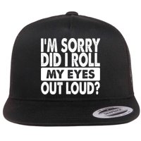 Im Sorry Did I Roll My Eyes Out Loud Funny Flatbill Hat