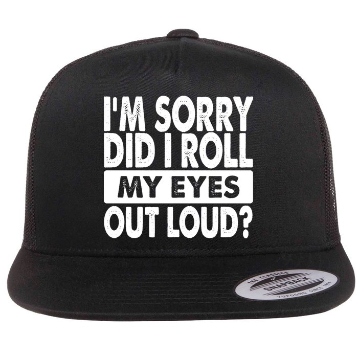Im Sorry Did I Roll My Eyes Out Loud Funny Flatbill Hat