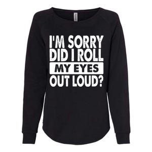 Im Sorry Did I Roll My Eyes Out Loud Funny Womens California Wash Sweatshirt