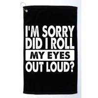 Im Sorry Did I Roll My Eyes Out Loud Funny Golf Towel