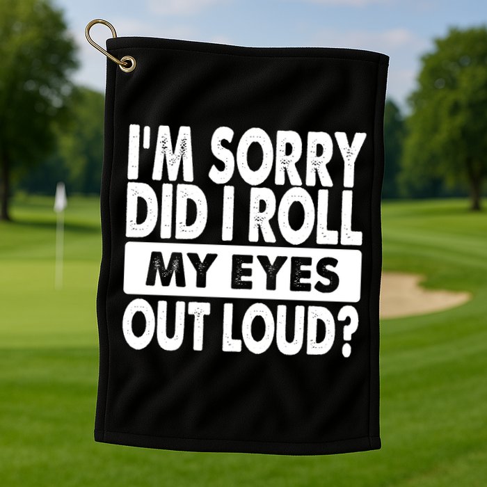 Im Sorry Did I Roll My Eyes Out Loud Funny Golf Towel