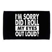 Im Sorry Did I Roll My Eyes Out Loud Funny Microfiber Hand Towel