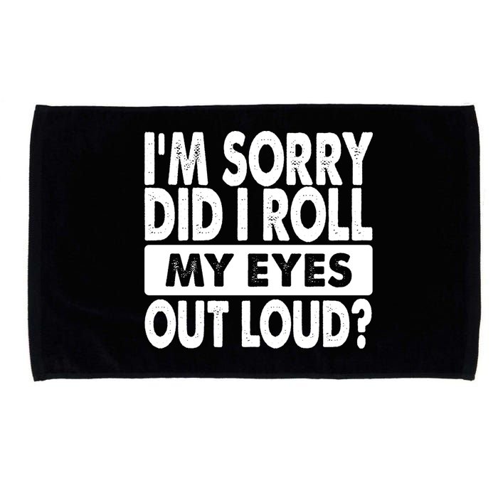 Im Sorry Did I Roll My Eyes Out Loud Funny Microfiber Hand Towel