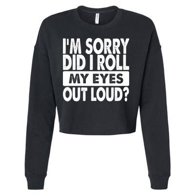 Im Sorry Did I Roll My Eyes Out Loud Funny Cropped Pullover Crew