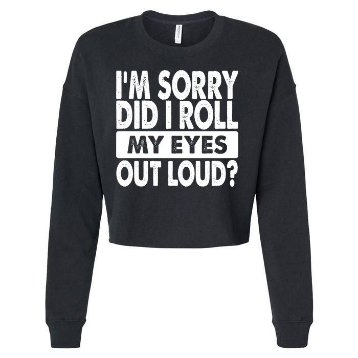 Im Sorry Did I Roll My Eyes Out Loud Funny Cropped Pullover Crew