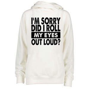 Im Sorry Did I Roll My Eyes Out Loud Funny Womens Funnel Neck Pullover Hood