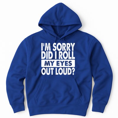 Im Sorry Did I Roll My Eyes Out Loud Funny Hoodie