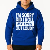 Im Sorry Did I Roll My Eyes Out Loud Funny Hoodie