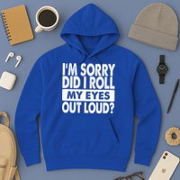 Im Sorry Did I Roll My Eyes Out Loud Funny Hoodie