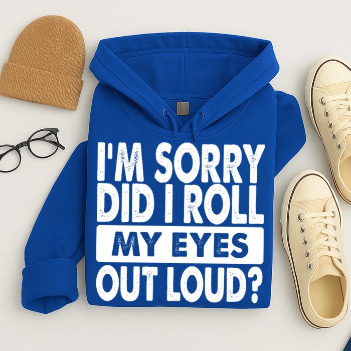 Im Sorry Did I Roll My Eyes Out Loud Funny Hoodie