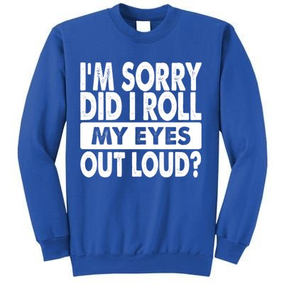 Im Sorry Did I Roll My Eyes Out Loud Funny Sweatshirt