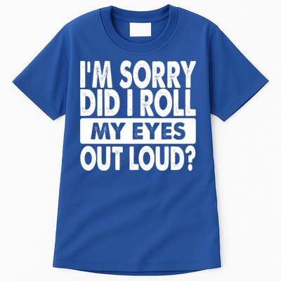 Im Sorry Did I Roll My Eyes Out Loud Funny Tall T-Shirt