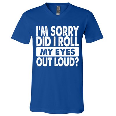Im Sorry Did I Roll My Eyes Out Loud Funny V-Neck T-Shirt