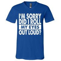Im Sorry Did I Roll My Eyes Out Loud Funny V-Neck T-Shirt