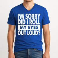 Im Sorry Did I Roll My Eyes Out Loud Funny V-Neck T-Shirt