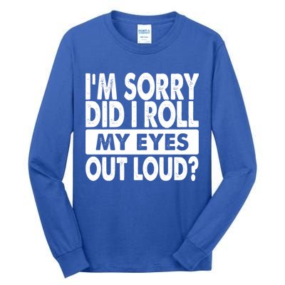 Im Sorry Did I Roll My Eyes Out Loud Funny Tall Long Sleeve T-Shirt