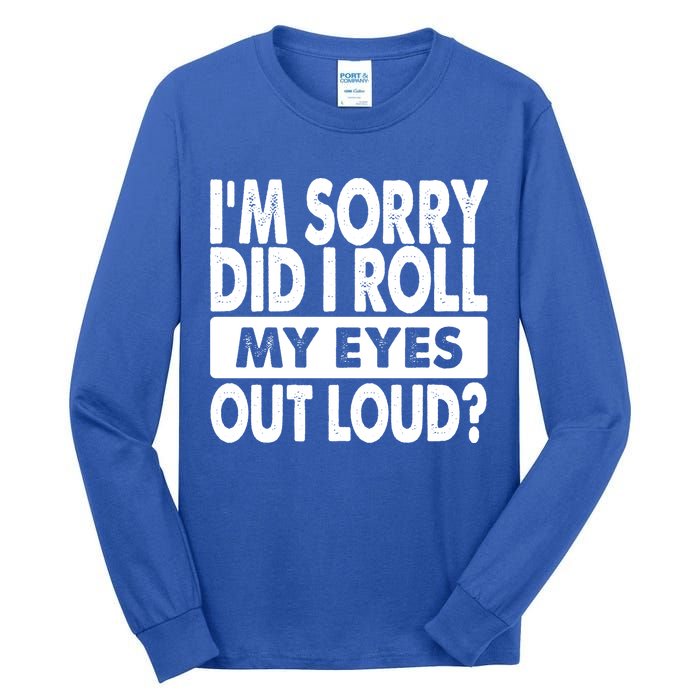 Im Sorry Did I Roll My Eyes Out Loud Funny Tall Long Sleeve T-Shirt