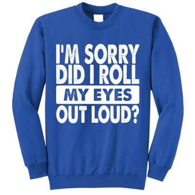 Im Sorry Did I Roll My Eyes Out Loud Funny Tall Sweatshirt