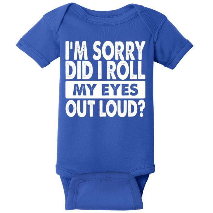 Im Sorry Did I Roll My Eyes Out Loud Funny Baby Bodysuit