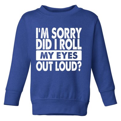 Im Sorry Did I Roll My Eyes Out Loud Funny Toddler Sweatshirt