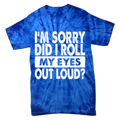 Im Sorry Did I Roll My Eyes Out Loud Funny Tie-Dye T-Shirt