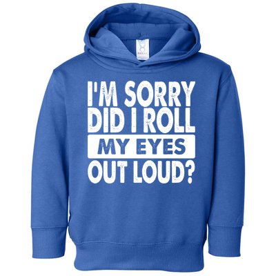 Im Sorry Did I Roll My Eyes Out Loud Funny Toddler Hoodie