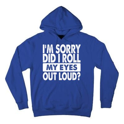 Im Sorry Did I Roll My Eyes Out Loud Funny Tall Hoodie