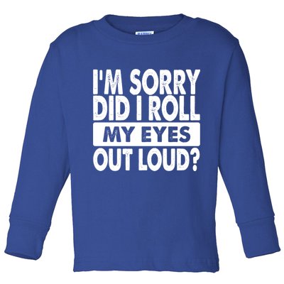 Im Sorry Did I Roll My Eyes Out Loud Funny Toddler Long Sleeve Shirt