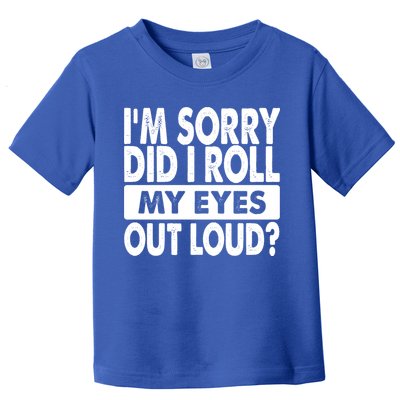 Im Sorry Did I Roll My Eyes Out Loud Funny Toddler T-Shirt