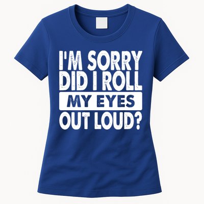 Im Sorry Did I Roll My Eyes Out Loud Funny Womens T-Shirt