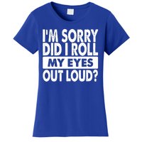 Im Sorry Did I Roll My Eyes Out Loud Funny Women's T-Shirt