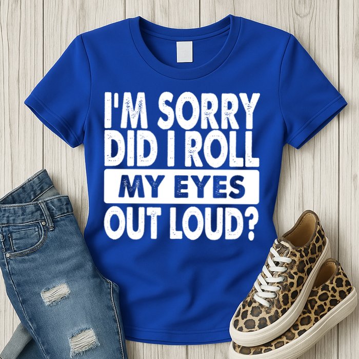 Im Sorry Did I Roll My Eyes Out Loud Funny Womens T-Shirt