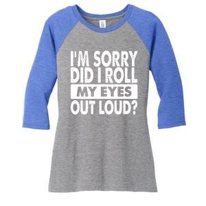 Im Sorry Did I Roll My Eyes Out Loud Funny Women's Tri-Blend 3/4-Sleeve Raglan Shirt