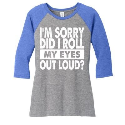 Im Sorry Did I Roll My Eyes Out Loud Funny Women's Tri-Blend 3/4-Sleeve Raglan Shirt