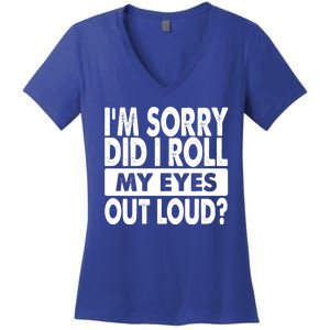 Im Sorry Did I Roll My Eyes Out Loud Funny Women's V-Neck T-Shirt