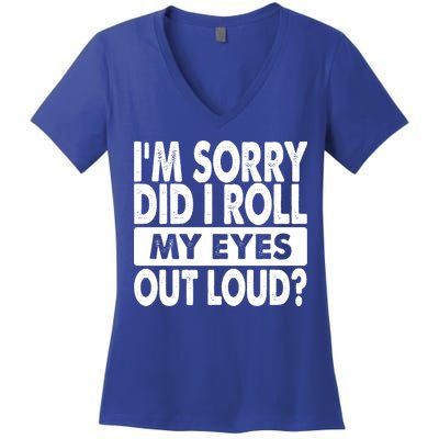 Im Sorry Did I Roll My Eyes Out Loud Funny Women's V-Neck T-Shirt
