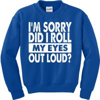 Im Sorry Did I Roll My Eyes Out Loud Funny Kids Sweatshirt