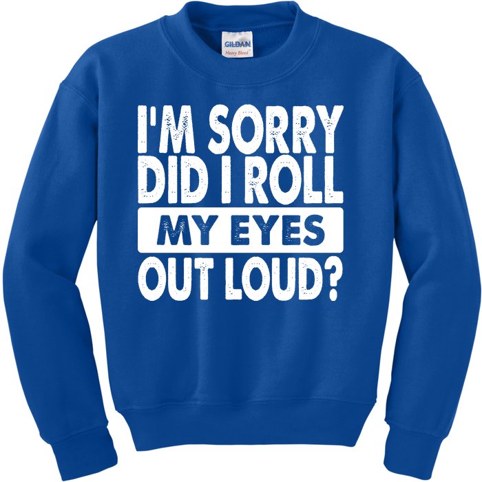 Im Sorry Did I Roll My Eyes Out Loud Funny Kids Sweatshirt